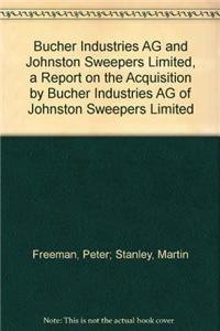 Bucher Industries Ag And Johnston Sweepers Limited: a Report on the Acquisition by Bucher Industries Ag of Johnston Sweepers Limited: Competition Commission Report (9780117035973) by Peter; Stanley Freeman