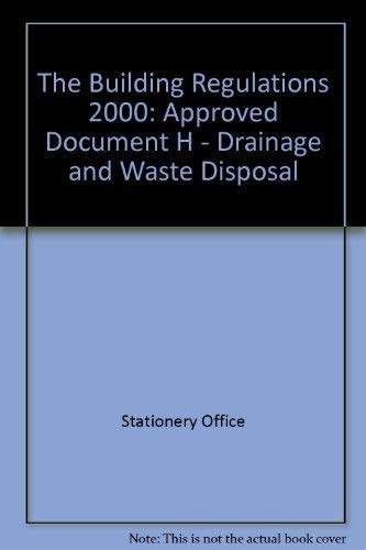 9780117036413: The Building Regulations 2000: Approved Document, H Drainage And Waste Disposal 2002