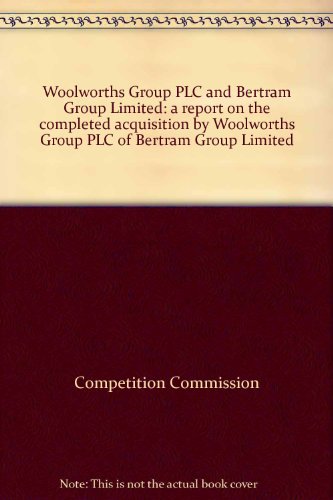 Stock image for Woolworths Group PLC and Bertram Group Limited: a report on the completed acquisition by Woolworths Group PLC of Bertram Group Limited for sale by Phatpocket Limited