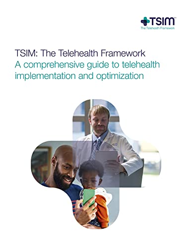 Stock image for TSIM: the Telehealth Framework: a comprehensive guide to telehealth implementation and optimization for sale by THE SAINT BOOKSTORE