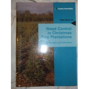 Weed Control in Christmas Tree Plantations (Forestry Commission - Field Book15) - Willoughby, Ian; Palmer, Colin