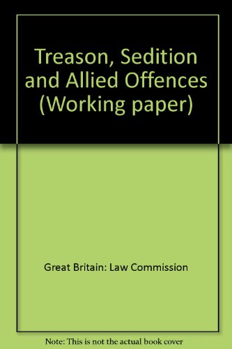 Codification of the criminal law: Treason, sedition and allied offences (Working paper - Law Commission ; no. 72) (9780117301511) by Great Britain