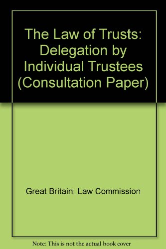The Law of Trusts: Delegation by Individual Trustees (Consultation Paper) (9780117302006) by Gibson, Peter