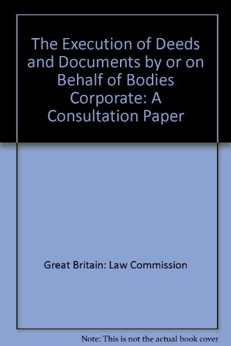 Execution of Deeds and Documents by or on Behalf of Bodies Corporate Law Commission Consultation Paper (9780117302280) by Unknown Author