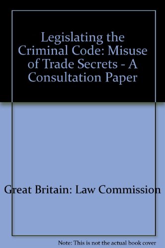 Legislating the criminal code: Misuse of trade secrets : a consultation paper (Law Commission consultation paper) (9780117302358) by [???]
