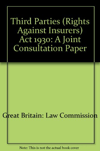 Stock image for Third Parties (Rights Against Insurers) Act 1930: A Joint Consultation Paper: No. 152 for sale by AwesomeBooks