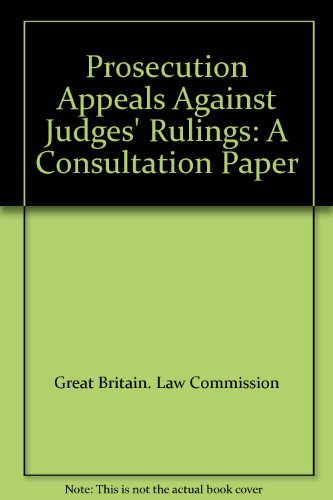 Prosecution Appeals Against Judges' Rulings: A Consultation Paper (9780117302433) by Great Britain: Law Commission