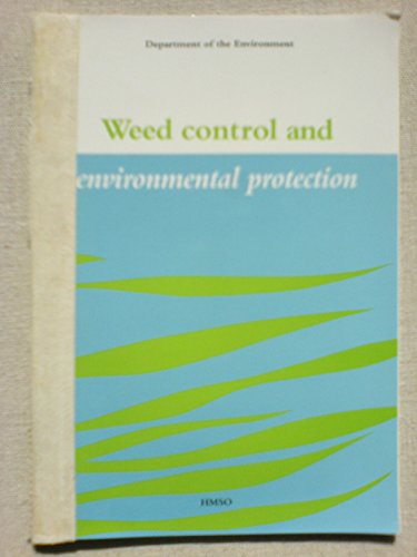 Weed Control and Environmental Protection : A Government Guide to Environmental Protection and th...