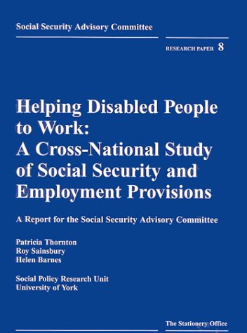 Helping Disabled People to Work: A Cross-National Study of Social Security and Employment Provisions : A Report for the Social Security Advisory ... Social Security Advisory Committee), 8.) (9780117625556) by Thornton, Patricia; Sainsbury, Roy; Barnes, Helen; Great Britain Social Security Advisory Committee