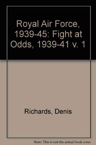 Royal Air Force, 1939-45 in Three Volumes: Volume 1 The Fight at Odds, 1939-41 , Volume 2::The Fi...