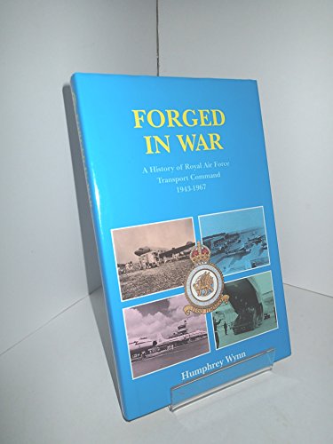 Forged in War: A History of Royal Air Force Transport Command, 1943-1967
