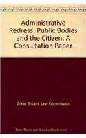 Administrative Redress: Public Bodies and the Citizen: A Consultation Paper Law Commission Consultation Paper #187 (Law Commission Consultation Papers (All Titles Published)) (9780118404532) by Bernan