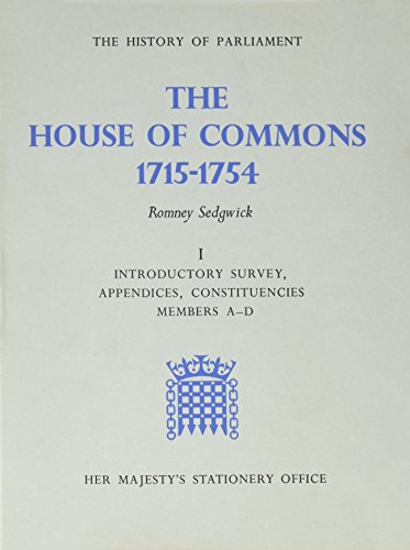 The History Of Parliament : The House of Commons, 1715 - 1754 Volume I - Introductory Survey, Appendices, Constituencies, Members A - D [with] Volume II - Members E - Y [ 2 volumes complete] - Sedgwick, Romney [editor]