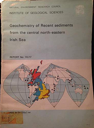 Beispielbild fr Geochemistry of Recent Sediments from the Central North-Eastern Irish Sea: Report No. 70/17 zum Verkauf von Anybook.com