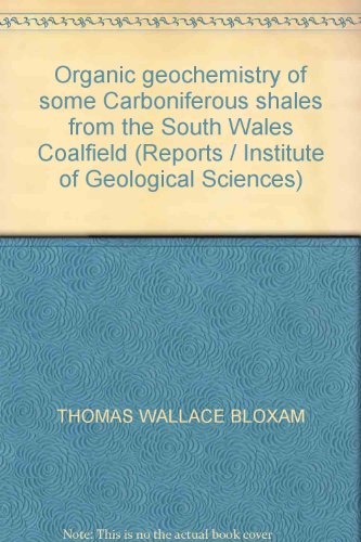 Beispielbild fr Organic geochemistry of some Carboniferous shales from the South Wales Coalfield (Reports/Institute of Geological Sciences No. 71/5) zum Verkauf von Cambridge Rare Books