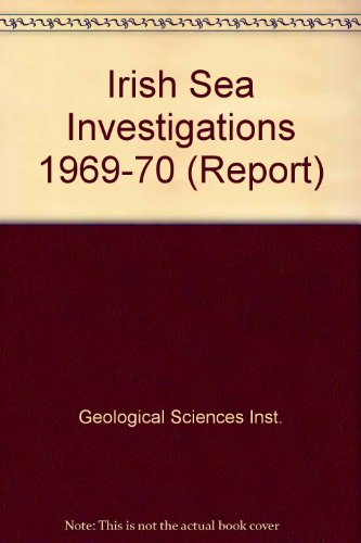 Imagen de archivo de IRISH SEA INVESTIGATIONS 1969-70: REPORT NO 71/19. a la venta por Cambridge Rare Books