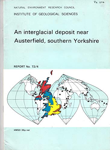 Stock image for AN INTERGLACIAL DEPOSIT NEAR AUSTERFIELD, SOUTHERN YORKSHIRE: NATURAL ENVIRONMENT RESEARCH COUNCIL INSTITUTE OF GEOLOGICAL SCIENCES, REPORT No. 72/4. for sale by Cambridge Rare Books