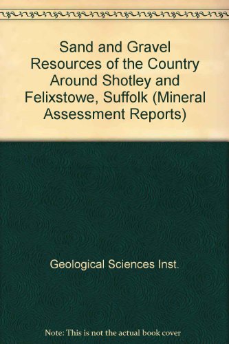 9780118806251: Sand and Gravel Resources of the Country Around Shotley and Felixstowe, Suffolk (Mineral Assessment Reports)