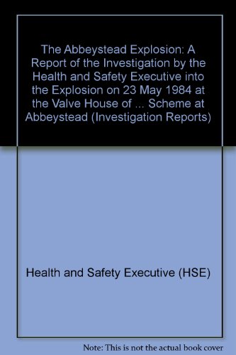 9780118837958: The Abbeystead Explosion: A Report of the Investigation by the Health and Safety Executive into the Explosion on 23 May 1984 at the Valve House of ... at Abbeystead (Investigation Reports S.)