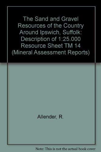 Beispielbild fr The Sand and Gravel Resources of The Country Around Ipswich, Suffolk zum Verkauf von PsychoBabel & Skoob Books