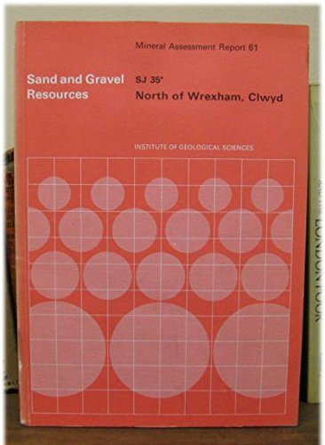 Stock image for The Sand and Gravel Resources of the Country North of Wrexham, Clwyd: Description of 1:25 000 Resource Sheet SJ 35 and Part of SJ 25 (Mineral Assessment Reports) for sale by Aardvark Rare Books