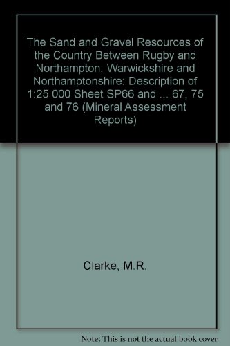9780118843072: The Sand and Gravel Resources of the Country Between Rugby and Northampton, Warwickshire and Northamptonshire: Description of 1:25 000 Sheet SP66 and ... 67, 75 and 76 (Mineral Assessment Reports)