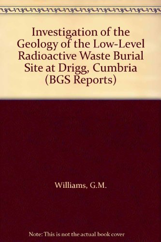 Investigation of the Geology of the Low Level Radioactive Waste Burial Site at Drigg Cumbria BGS ...