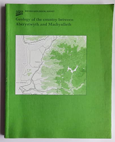 9780118843942: Geology of the Country Between Aberystwyth and Machynlleth: Memoir for 1:50,000 Geological Sheet 163 (England & Wales) (Geological Memoirs & Sheet Explanations (England & Wales))