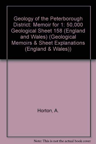 Geology of the Peterborough district (Memoir for 1:50,000 geological sheet) (9780118844093) by A. Horton; British Geological Survey