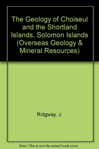 The geology of Choiseul and the Shortland Islands, Solomon Islands (Overseas memoir) (9780118844161) by J Ridgway
