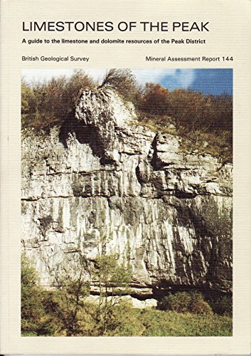 9780118844444: Limestone of the Peak: A Guide to the Limestone and Dolomite Resources of the Peak District of Derbyshire and Staffordshire (Mineral Assessment Reports)