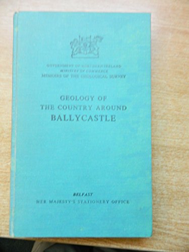 Geology of the Country Around Ballycastle (One-inch Geological Sheet 8) (9780118844574) by Wilson, H.E.; Robbie, J.A.