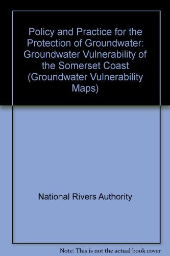 Policy and Practice for the Protection of Groundwater: Groundwater Vulnerability of the Somerset Coast (Groundwater Vulnerability 1:100,000 Map Series: Sheet 42) (9780118858588) by Unknown Author