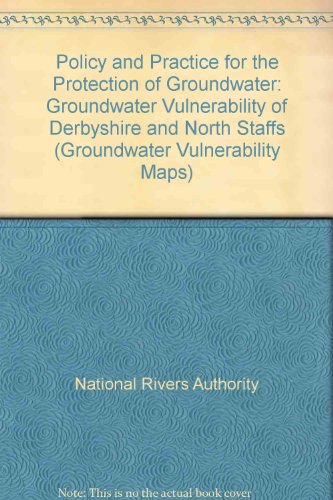 Policy and Practice for the Protection of Groundwater: Groundwater Vulnerability of Derbyshire and North Staffordshire (Groundwater Vulnerability, 1:100,000 Map Series) (9780118858632) by [???]