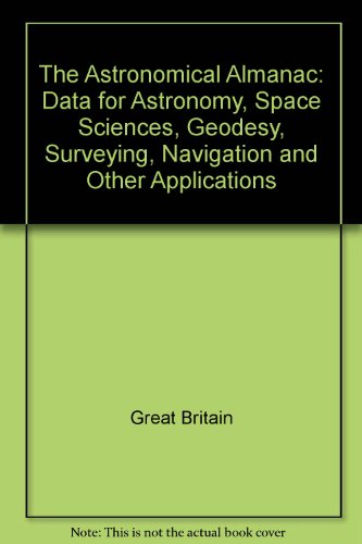 Stock image for The Astronomical Almanac: Data for Astronomy, Space Sciences, Geodesy, Surveying, Navigation and Other Applications for sale by Bulrushed Books