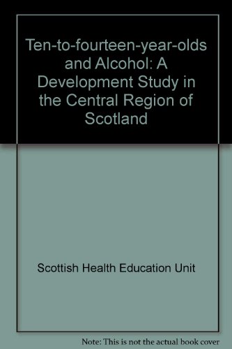 Beispielbild fr Ten-to-Fourteen-Year-Olds and Alcohol : A Development Study in the Central Region of Scotland zum Verkauf von PsychoBabel & Skoob Books