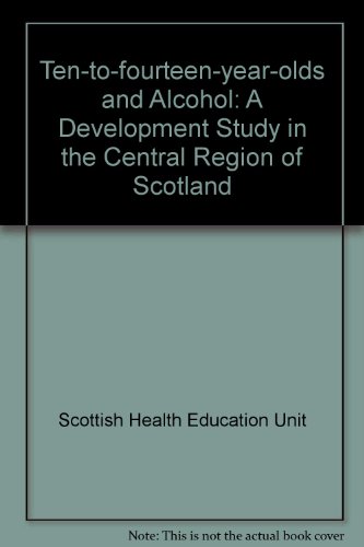 Stock image for Ten-to-Fourteen-Year-Olds and Alcohol : A Development Study in the Central Region of Scotland for sale by PsychoBabel & Skoob Books