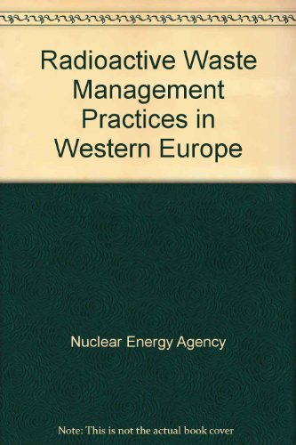 Radioactive Waste Management Practices in Western Europe (9780119205527) by Nuclear Energy Agency