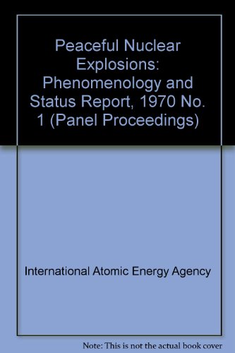 Imagen de archivo de Peaceful Nuclear Explosions: Phenomenology and Status Report, 1970: Proceedings of a Panel on the Peaceful Uses of Nuclear Explosions Organized by the International Atomic Energy Agency and Held in Vienna, 2-6 March 1970 a la venta por Zubal-Books, Since 1961