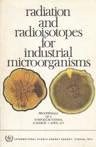 Radiation and Radioisotopes for Industrial Microorganisms (Proceedings) (9780119602067) by International Atomic Energy Agency