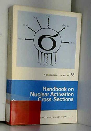 Handbook on Nuclear Activation Cross-sections (Technical Report Series) (9780119603583) by International Atomic Energy Agency