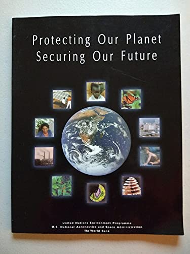 Protecting Our Planet, Securing Our Future: Linkages Among Global Environmental Issues and Human Needs (9780119858471) by United Nations Environment Programme