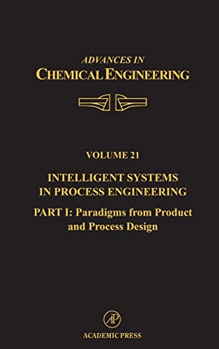 Imagen de archivo de Intelligent Systems in Process Engineering, Part I: Paradigms from Product and Process Design, Volume 21 (Advances in Chemical Engineering) a la venta por Zubal-Books, Since 1961