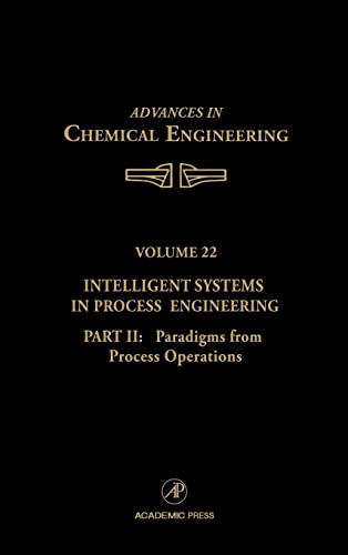 Intelligent Systems in Process Engineering, Part II: Paradigms from Process Operations: Volume 22.