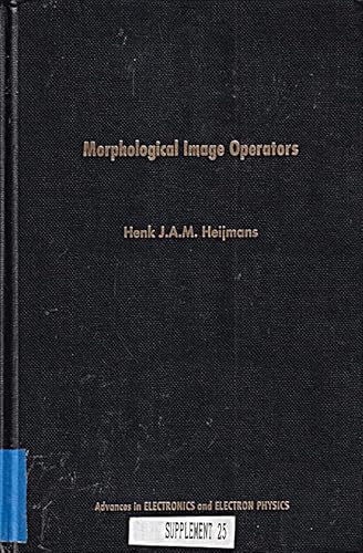 Stock image for Morphological Image Operators (Advances in Electronics & Electron Physics Supplement) for sale by Ergodebooks
