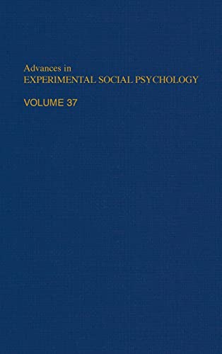 Advances in Experimental Social Psychology (Volume 37) - Zanna, M.P. (ed)