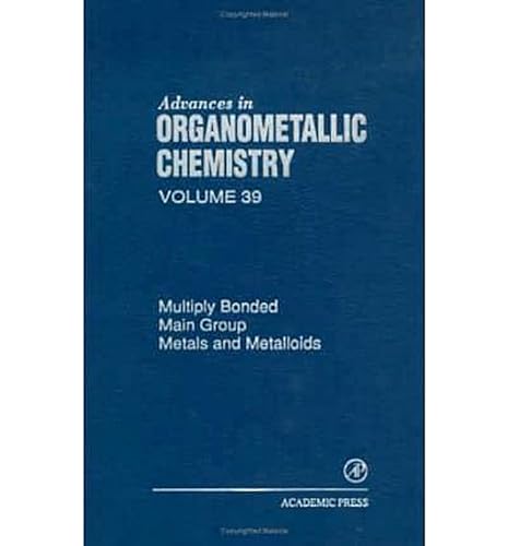 Stock image for Advances in Organometallic Chemistry: Multiply Bonded Main Group Metals and Metalloids (Volume 39) (Advances in Organometallic Chemistry, Volume 39) for sale by Phatpocket Limited