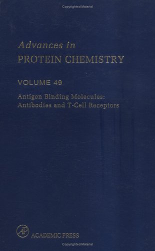 Advances in Protein Chemistry, Volume 49: Antigen Binding Molecules: Antibodies and T-Cell Receptors