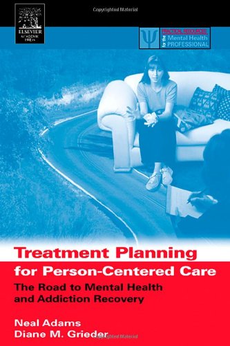 Treatment Planning for Person-Centered Care: The Road to Mental Health and Addiction Recovery (Practical Resources for the Mental Health Professional) (9780120441556) by Adams, Neal; Grieder, Diane M.