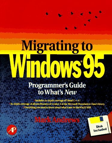 Migrating to Windows 95: A Programmer's Guide to What's New (9780120585250) by Andrews, Mark